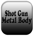 Shotgun Metal Body
